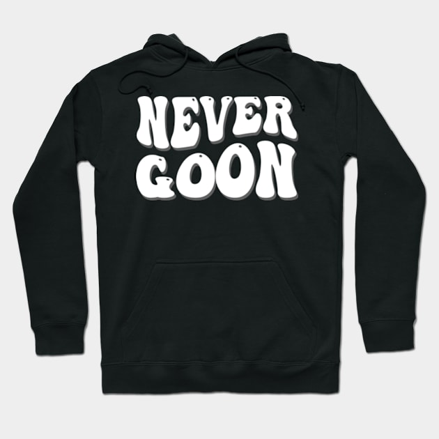 never goon Hoodie by style flourish